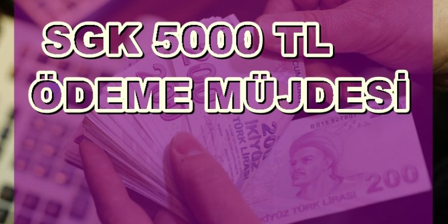 SGK Aile Ödemelerini Duyurdu! Sigortalılara 5.000 TL Ödeme Müjdesi Verildi!