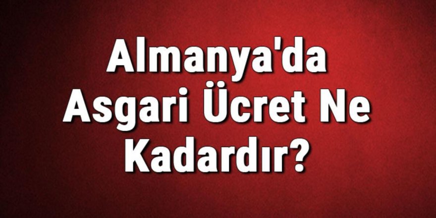 Almanya'da 2022 Asgari Ücret Ne Kadar? Almanya Asgari Ücret Kaç Euro Oldu!