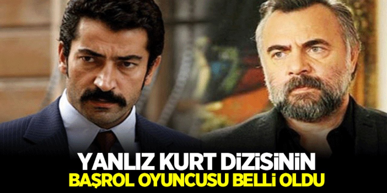 Yalnız Kurt Başrol Oyuncusuna Sonunda Karar Verildi! Başrol Oyuncusu Tartışma Konusu Oldu!