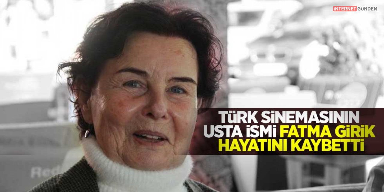 Yeşilçam En sevilen Oyuncusu Fatma Girik Hayatını Kaybetti