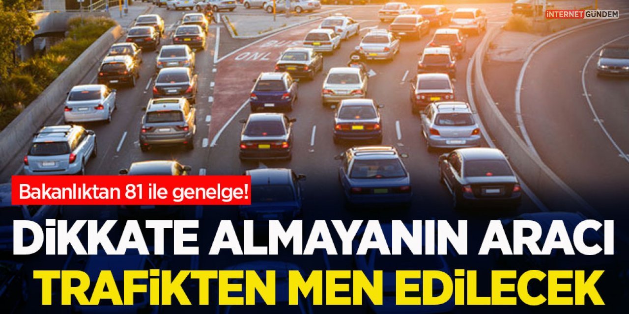 İçişleri Bakanlığı'ndan 81 İle Son Dakika Genelgesi! Araç Sahipleri Mutlaka Okuyunuz