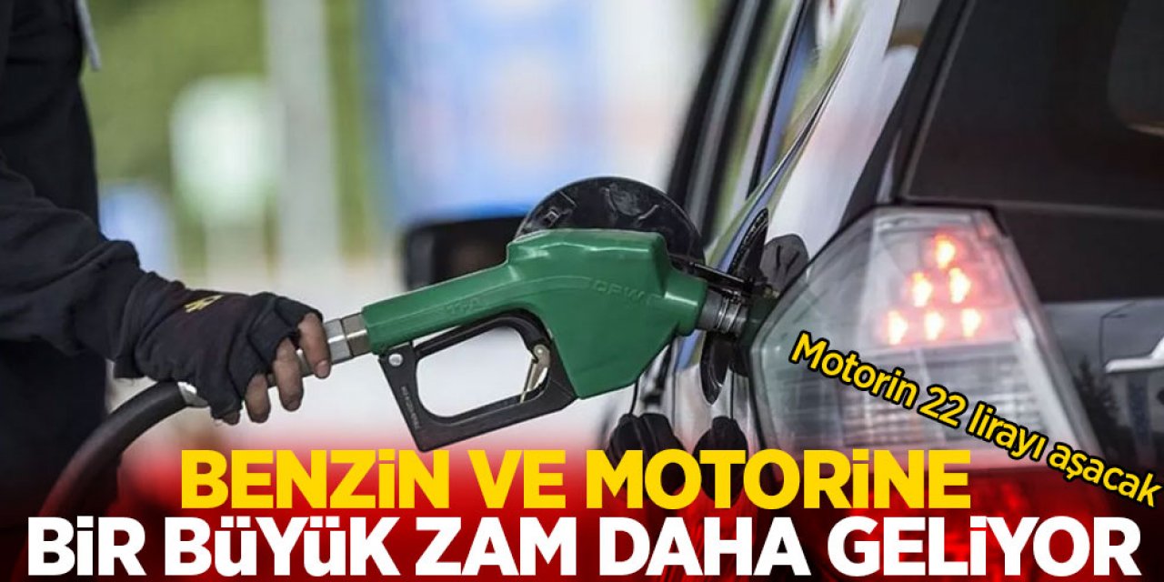 Benzin ve motorine yine Zam geliyor! Motorin litresi 22 TL