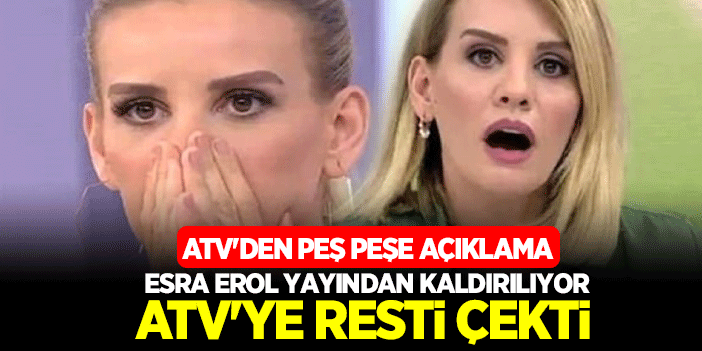 ATV Esra Erol'da Programını Yayından Kaldırıyor! Esra Erol ATV'ye Resti Çekti! ATV'den Peş Peşe Esra Erol Açıklaması
