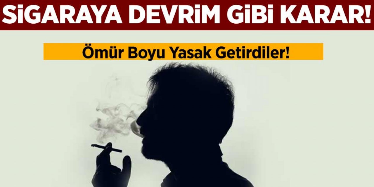 Sigara Ömür Boyu Resmen Yasaklandı! Devrim Gibi Karar!