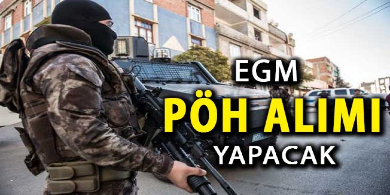 EGM PÖH Alımı Yapacak mı? Kasım 2022 PÖH Alımları Başvurusu..