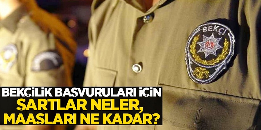 Bekçilik başvuruları için şartlar nelerdir? Bekçi Maaşları ne kadar? İşte detaylar...