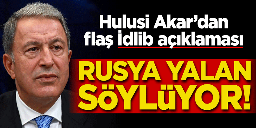 Bakan Hulusi Akar'dan Flaş Rusya açıklaması