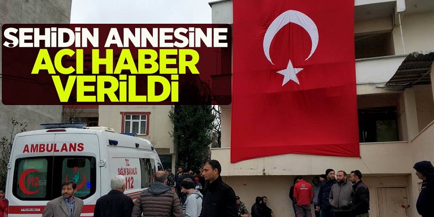 Şehidin annesine acı haber verildi
