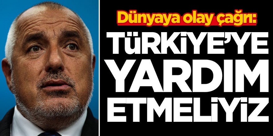 O Ülkeden Dünyaya çağrı: Türkiye'ye acil yardım etmeliyiz
