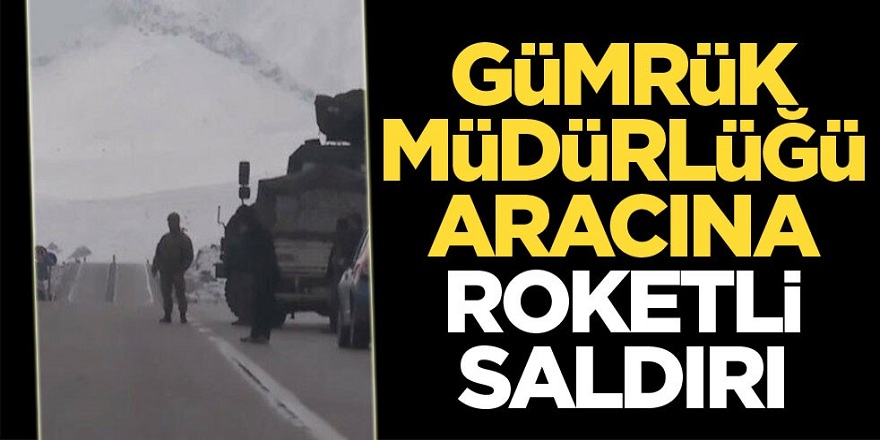 Ağrı'da Gümrük Müdürlüğü aracına roketli saldırı