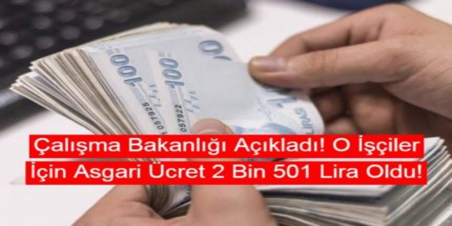 Çalışma Bakanlığı Duyurdu! O İşçiler İçin Asgari Ücret 2 Bin 501 Lira Oldu!