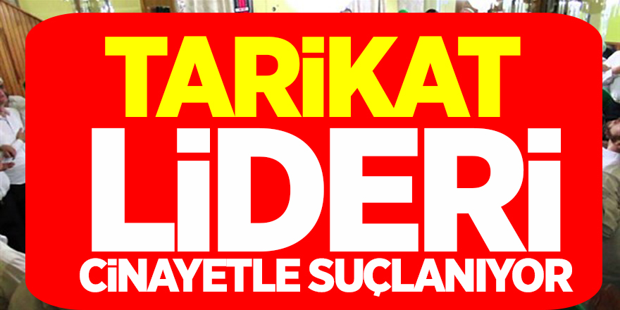 Tarikat Lideri Cinayetle Suçlanıyor!