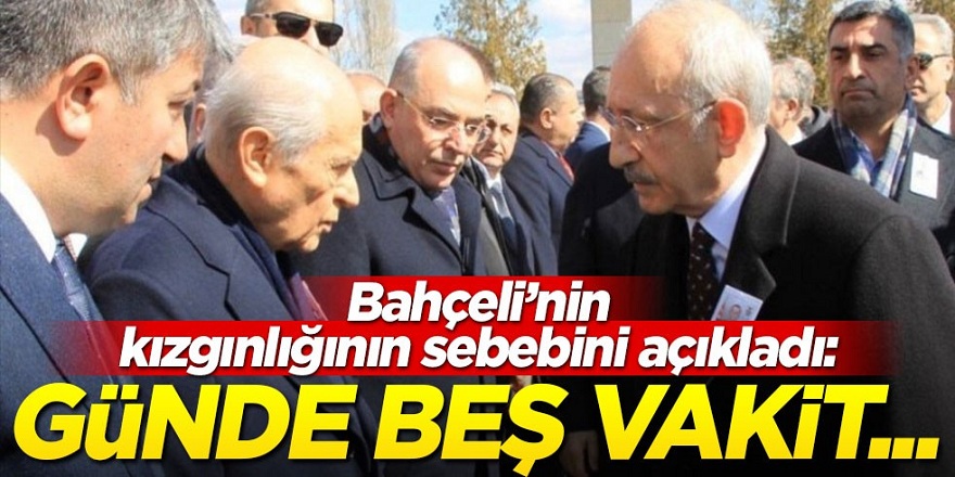 Devlet Bahçeli’nin neden Kılıçdaroğlu’na kızgın olduğunu açıkladı