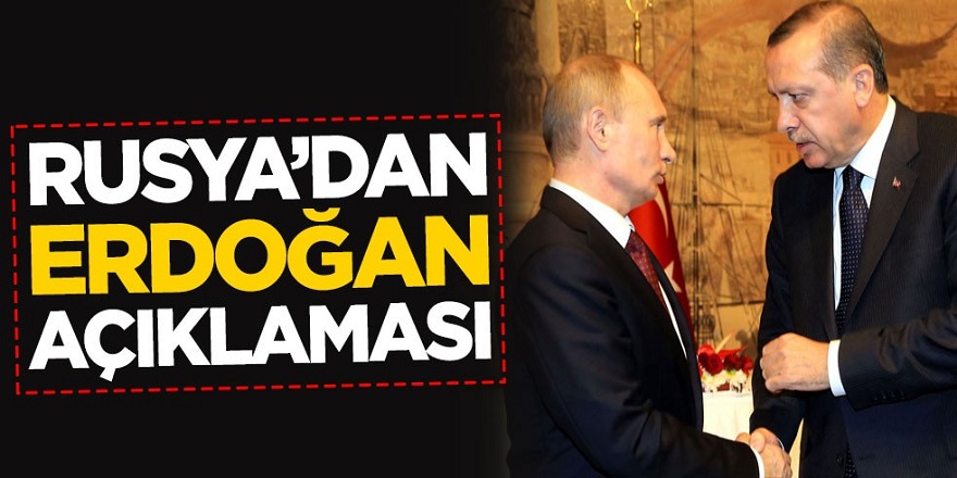 Rusya'dan Flaş Erdoğan açıklaması