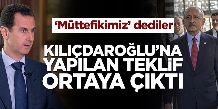 Suriye'nin Kılıçdaroğlu’na yaptığı teklif ortaya çıktı