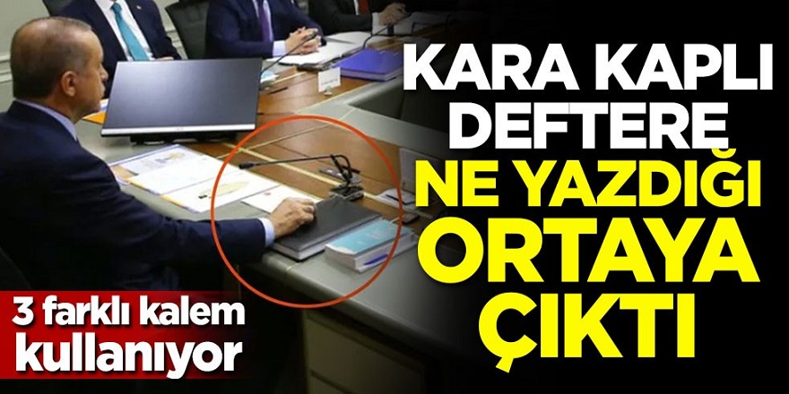 Erdoğan'ın kara kaplı defterinde ne yazdığı ortaya çıktı