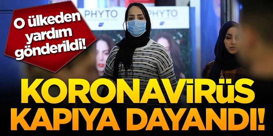 Coronavirüs kapıya dayandı! O ülkeden yardım gönderildi!