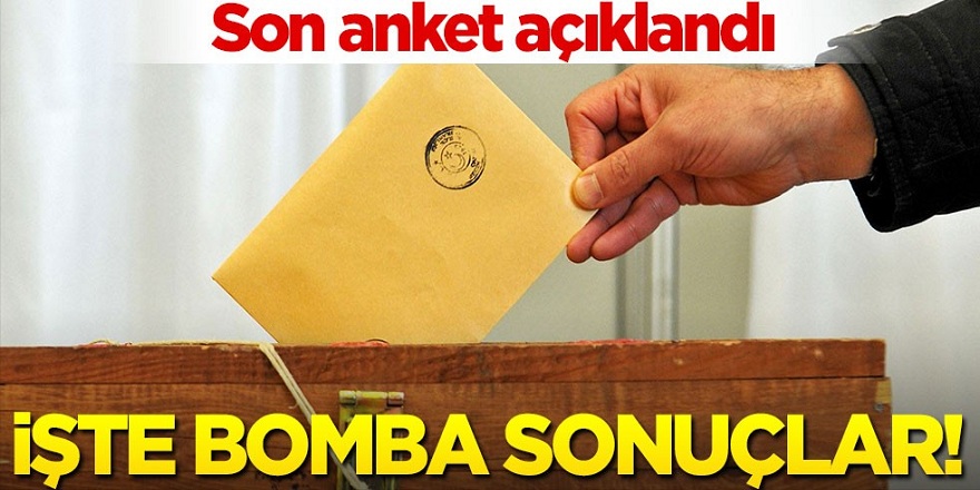 İşte Son anket sonuçlar açıklandı!