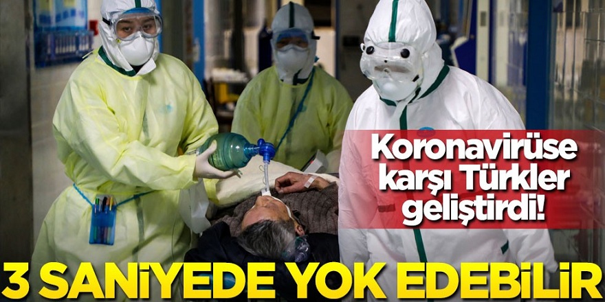 Koronavirüse karşı Türkler geliştirdi! 3 saniyede yok edebilir