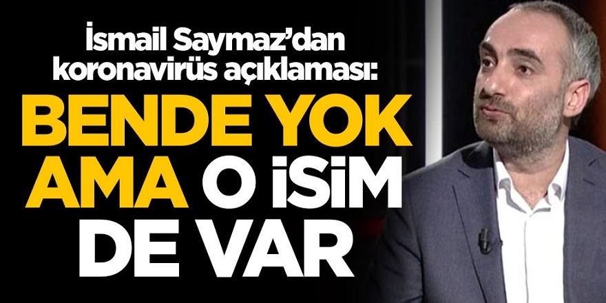 Gazeteci İsmail Saymaz'dan koronavirüs açıklaması: Bende yok ama o isim de var