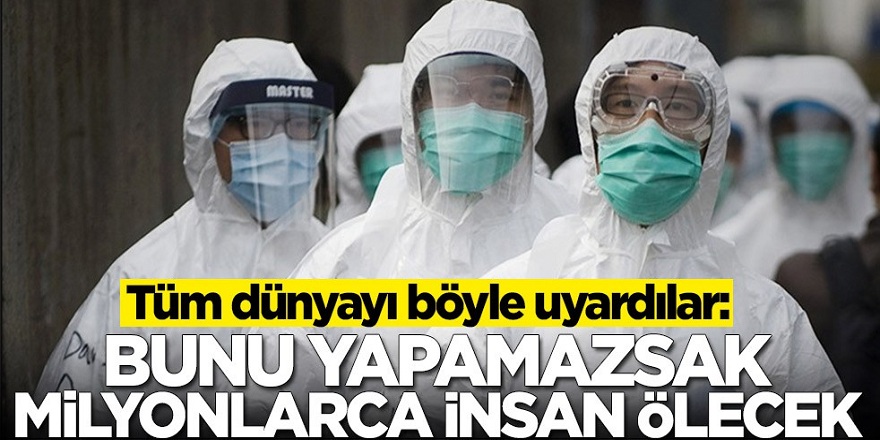 Tüm dünyaya duyurdular: Bunu yapamazsak milyonlarca insan ölecek