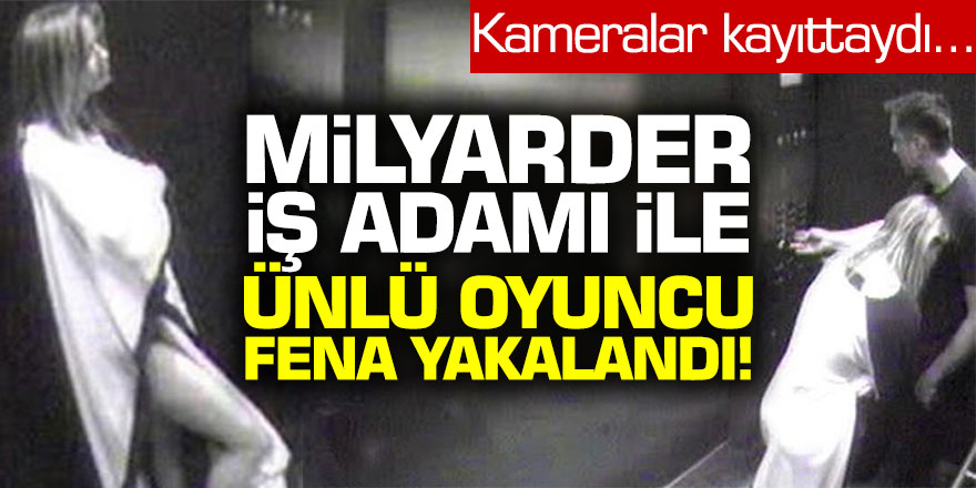 Milyarder iş adamı ile ünlü oyuncu asansörde fena yakalandı
