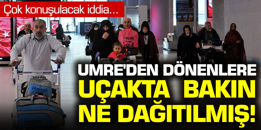 Çok konuşulacak iddia: Umre'den dönenlere bakın ne dağıtılmış