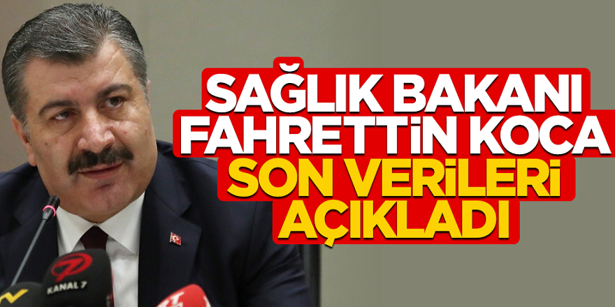 Sağlık Bakanı Fahrettin Koca son vaka sayısını açıkladı