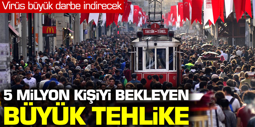 "Koronavirüs sonrası 5 milyon kişiyi bekleyen büyük tehlike