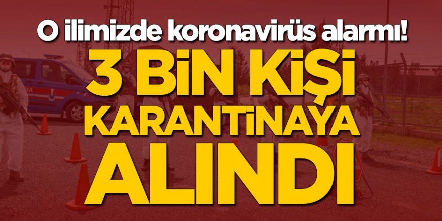 Şanlıurfa'da koronavirüs alarmı! 3 bin kişi karantinaya alındı