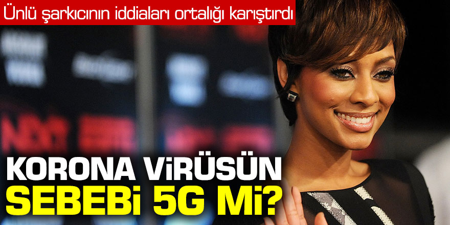Ünlü şarkıcının Koronavirüs iddiası ortalığı karıştırdı! Korona virüsün sebebi 5G mi?