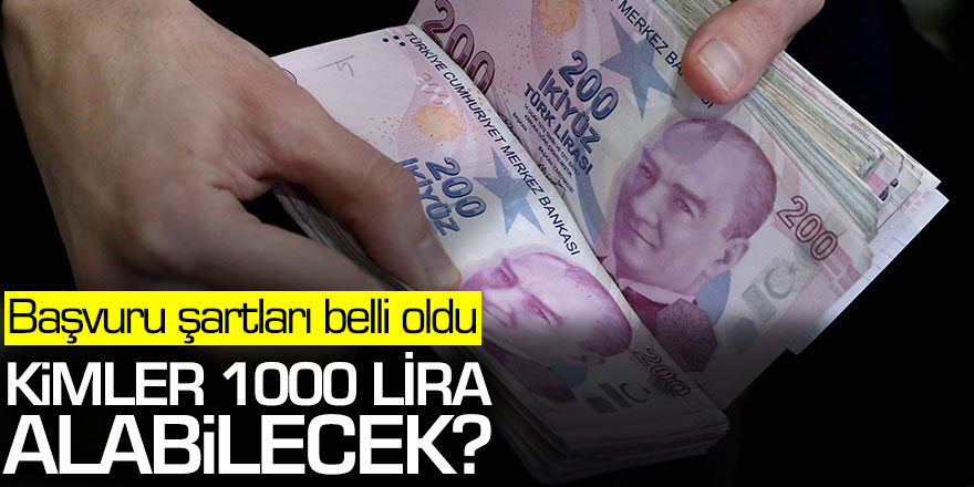 Başvuru detayları belli oldu! Kimler 1000 lira alacak?