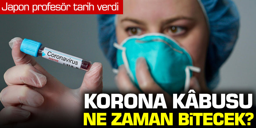 Ünlü Japon profesör tarih verdi; Koronavirüs ne zaman bitecek?