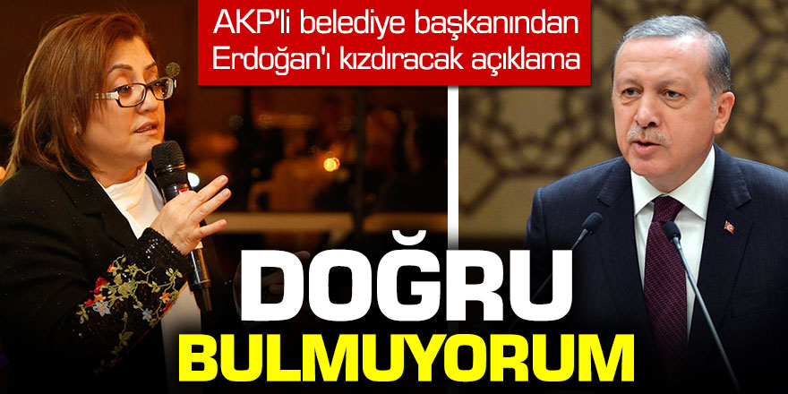 AKP'li Fatma Şahin'den Erdoğan'ı kızdıracak açıklama