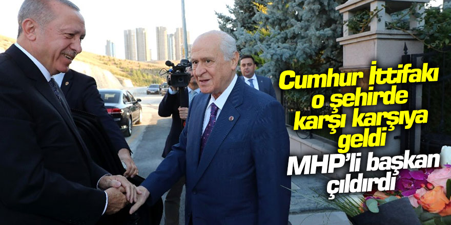 AKP ve MHP O şehirde karşı karşıya geldi! MHP'li başkan çıldırdı