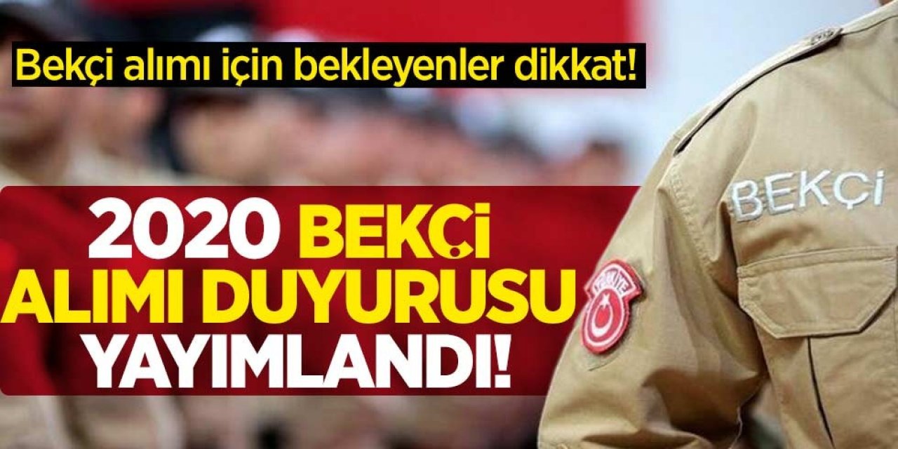 Açıklama Geldi! 2020 bekçi alımı duyurusu yayımlandı