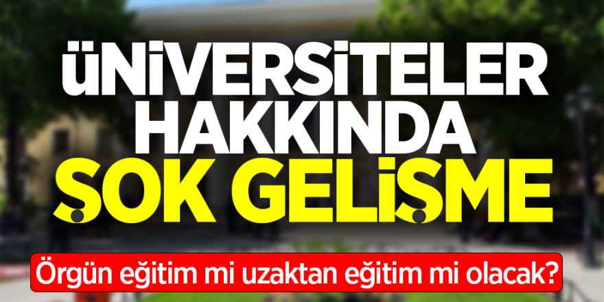 Üniversitelerle ilgili şok gelişme!