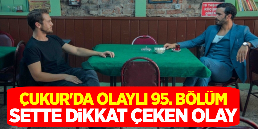 Çukur 95. bölüm'de Olay! Çukur Setinde Dikkat çeken anlar...