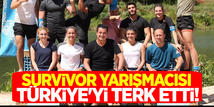 Survivor yarışmacısı Türkiye'yi terk etti!