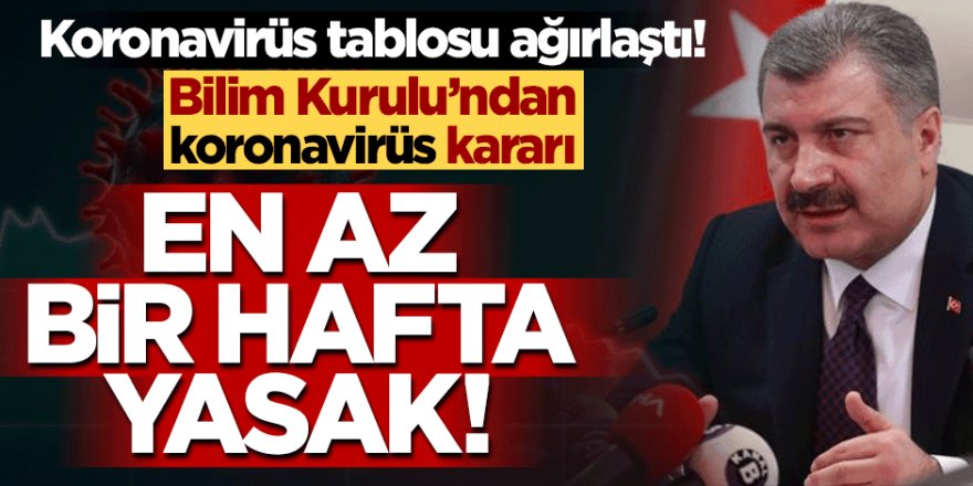 Bilim Kurulu'ndan yeni karar! En az bir hafta yasak