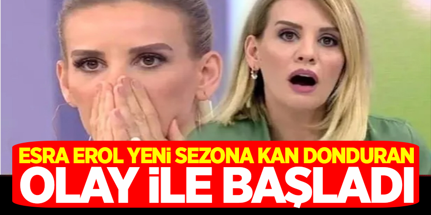 Esra Erol Yeni Sezona Kan Donduran Olay ile Başladı
