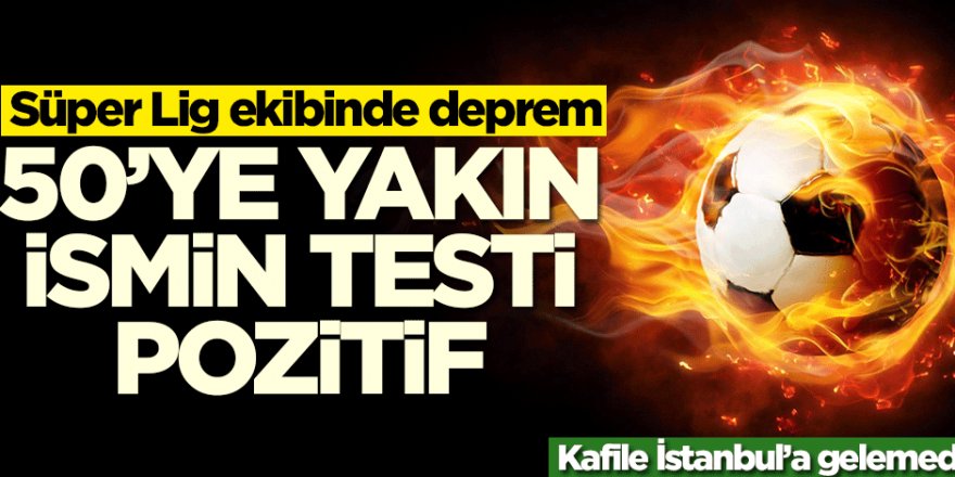 Super Lig ekibinde deprem! 50'ye yakın isimde korona çıktı