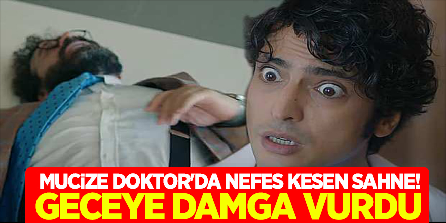 Mucize Doktor'da Nefes Kesen Sahne! Geceye Damga Vurdu