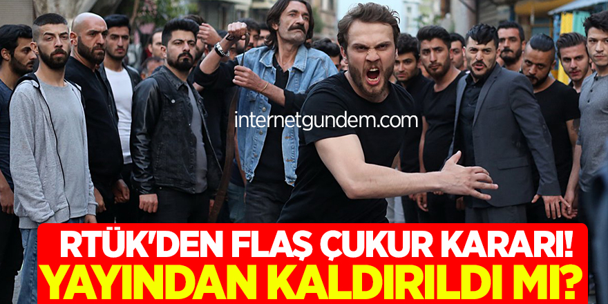 RTÜK'den Flaş Çukur Dizisi Kararı! Çukur Yayından Kaldırıldı Mı?
