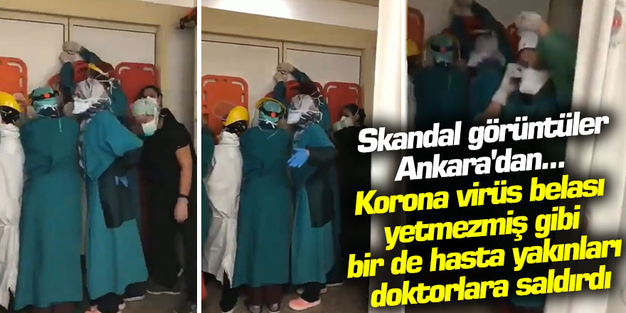 Ankara'da Skandal görüntüler hasta yakınları doktorlara saldırdı