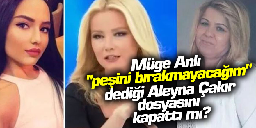 Müge Anlı: Aleyna Çakır dosyasını kapattı mı? Açıklamadı Geldi...