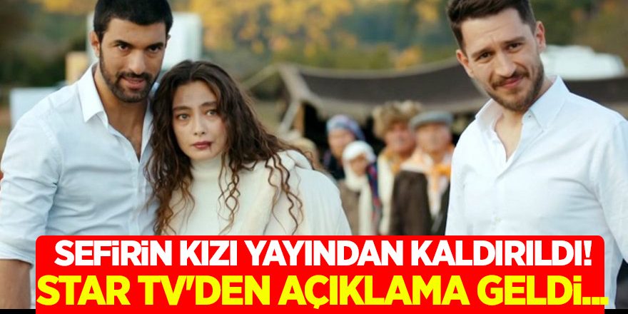 Sefirin Kızı Yayından Kaldırıldı! STAR TV'den açıklama geldi...