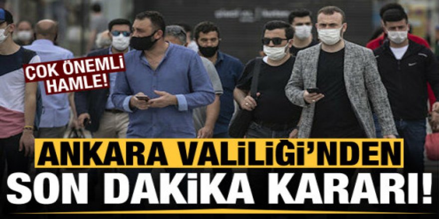 Ankara Valiliği'nden son dakika kararı!