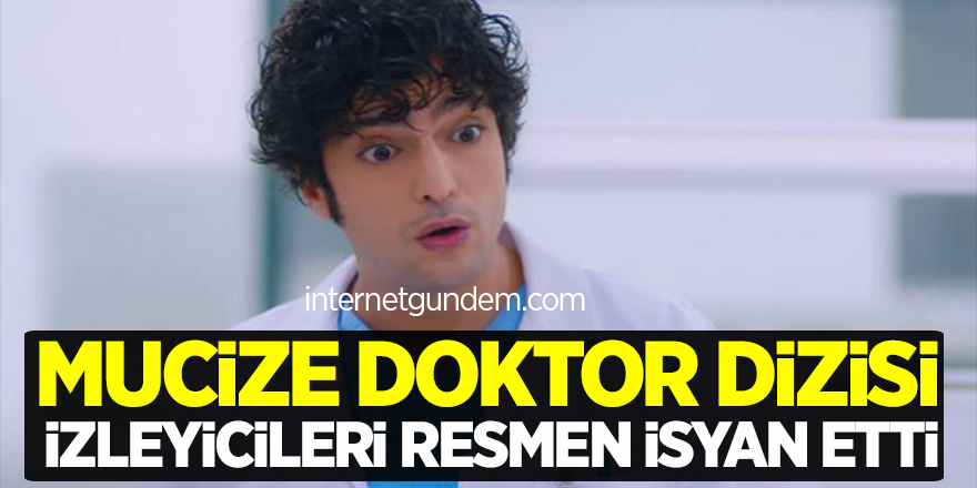 Mucize Doktor dizisi izleyicileri resmen isyan etti