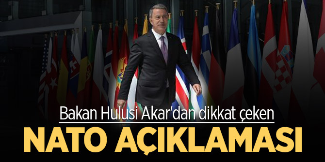 Bakan Hulusi Akar'dan dikkat çeken NATO açıklaması
